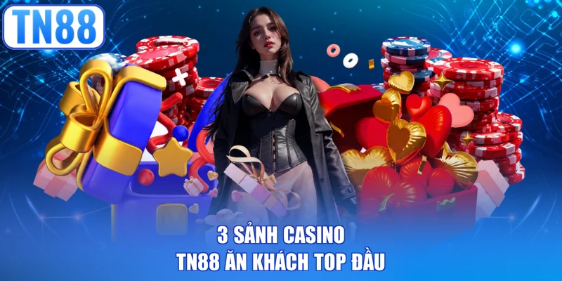 3 sảnh casino TN88 ăn khách top đầu
