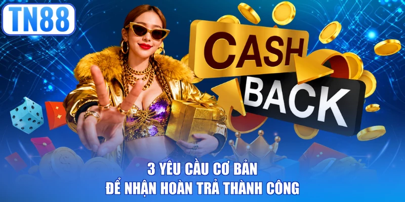 3 yêu cầu cơ bản để nhận hoàn trả thành công