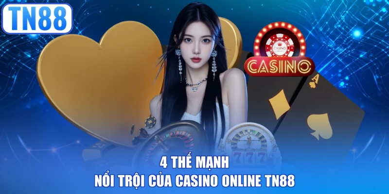 4 thế mạnh nổi trội của casino online TN88