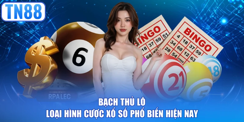 Bạch thủ lô loại hình cược xổ số phổ biến hiện nay