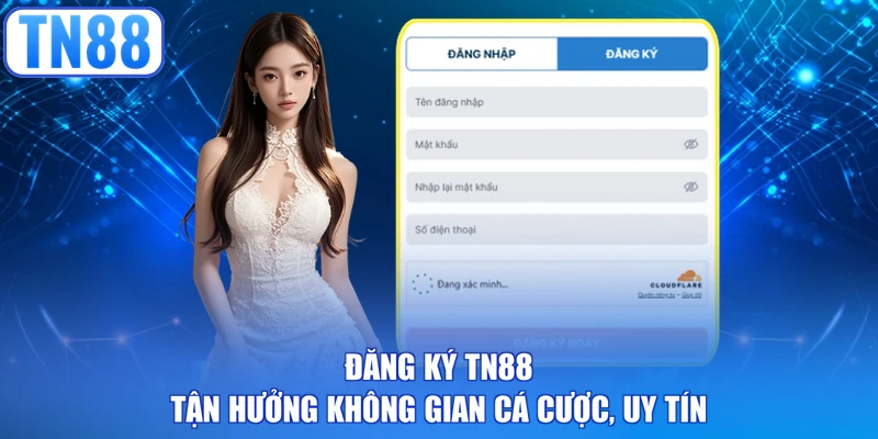 Đăng ký TN88 tận hưởng không gian cá cược, uy tín