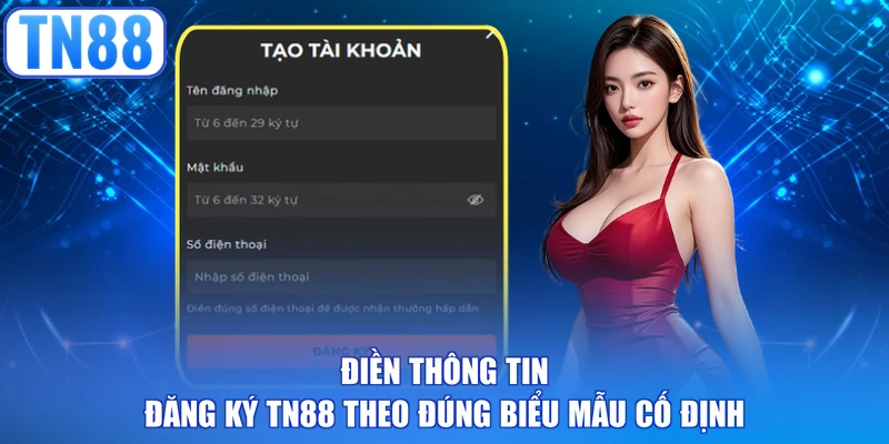 Điền thông tin đăng ký TN88 theo đúng biểu mẫu cố định