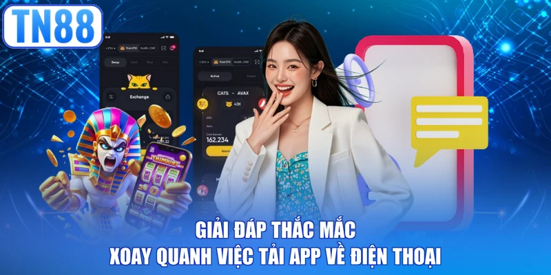 Giải đáp thắc mắc xoay quanh việc tải app về điện thoại