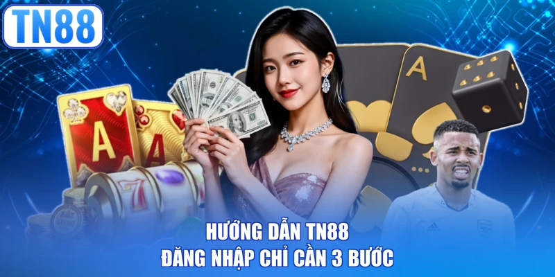Hướng dẫn TN88 đăng nhập chỉ cần 3 bước