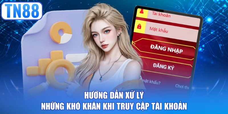 Hướng dẫn xử lý những khó khăn khi truy cập tài khoản