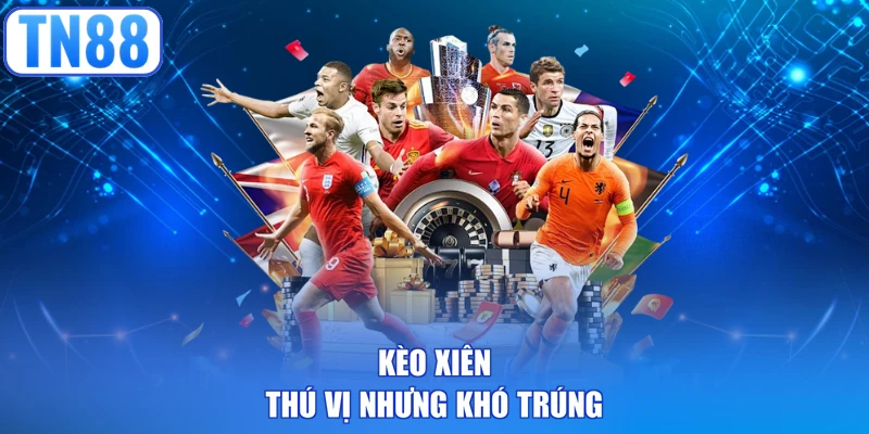 Kèo xiên thú vị nhưng khó trúng