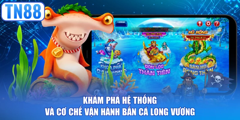 Khám phá hệ thống và cơ chế vận hành bắn cá Long Vương
