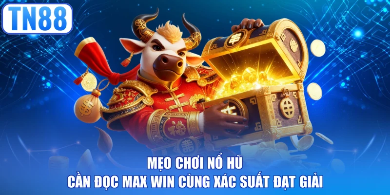 Mẹo chơi nổ hũ cần đọc Max Win cùng xác suất đạt giải