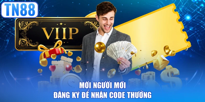Mời người mới đăng ký để nhận code thưởng