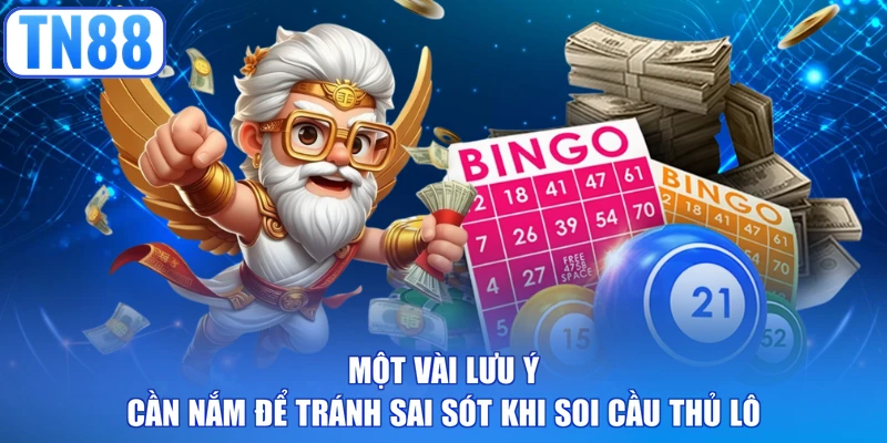Một vài lưu ý cần nắm để tránh sai sót khi soi cầu thủ lô
