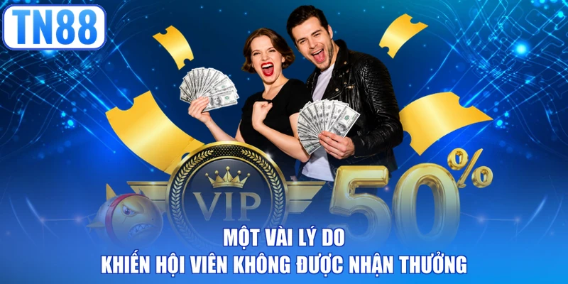 Một vài lý do khiến hội viên không được nhận thưởng