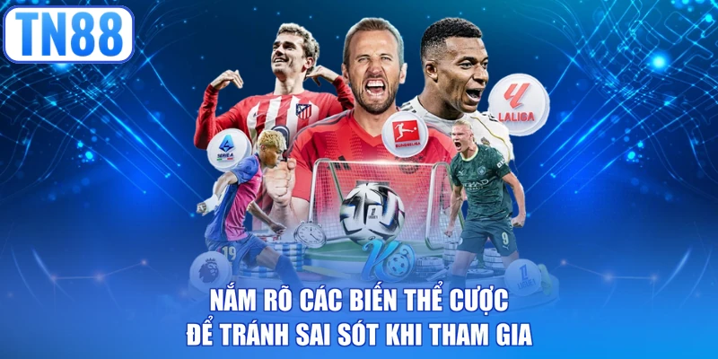 Nắm rõ các biến thể cược để tránh sai sót khi tham gia