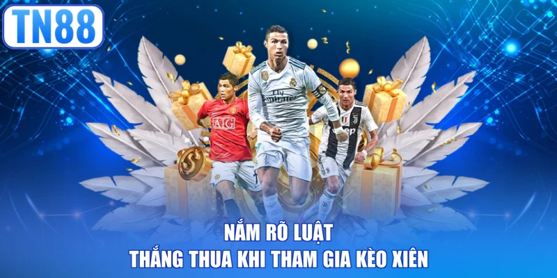 Nắm rõ luật thắng thua khi tham gia kèo xiên