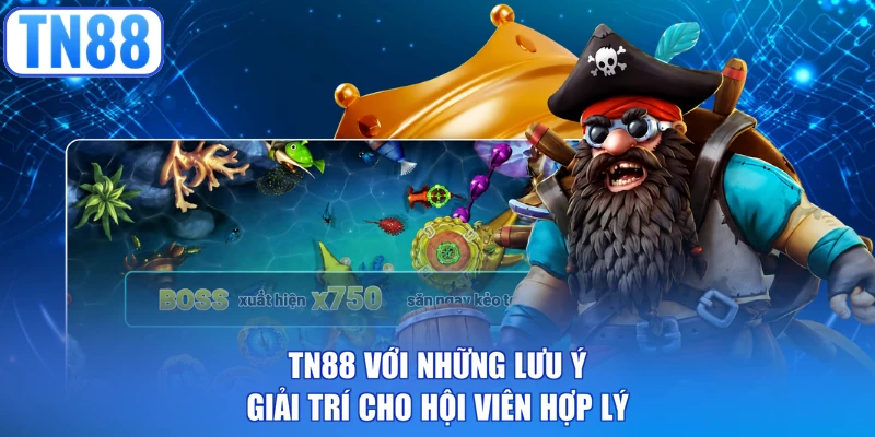 TN88 với những lưu ý giải trí cho hội viên hợp lý