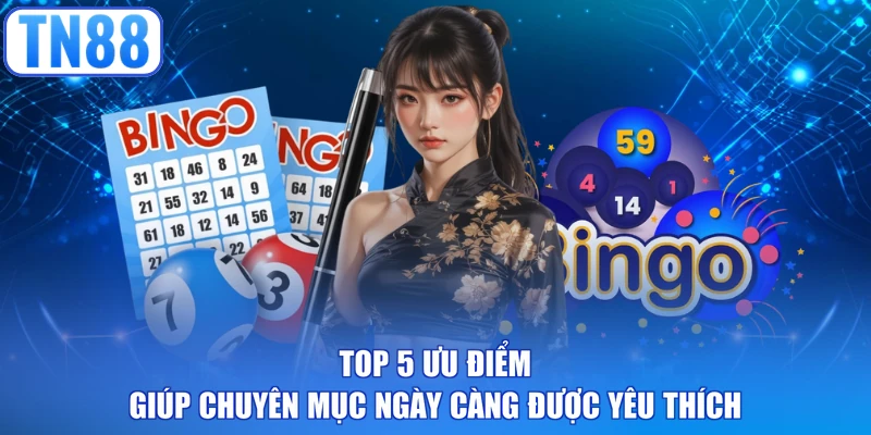 Top 5 ưu điểm giúp chuyên mục ngày càng được yêu thích