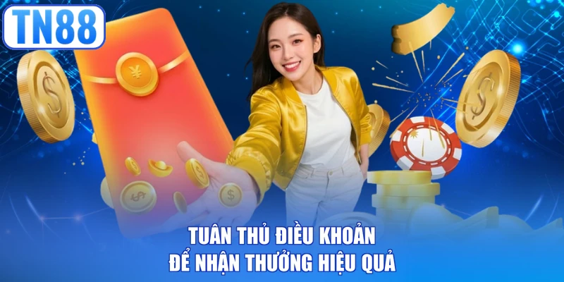 Tuân thủ điều khoản để nhận thưởng hiệu quả