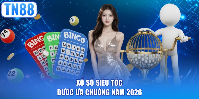 Xổ số siêu tốc được ưa chuộng năm 2026